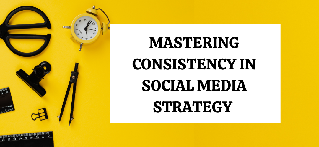 Mastering Consistency and Organisation in Social Media Strategy
